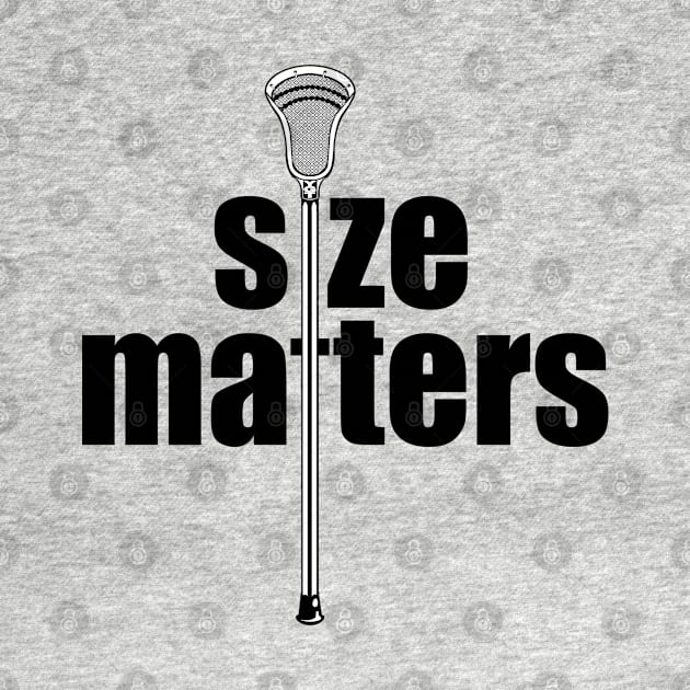 Lacrosse Size Matters by YouGotThat
